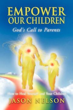 portada empower our children: god`s call to parents how to heal yourself and your children