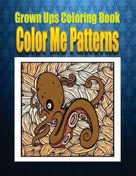 portada Grown Ups Coloring Book Color Me Patterns Mandalas (in English)