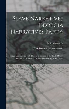portada Slave Narratives Georgia Narratives Part 4: Slave Narratives: a Folk History of Slavery in the United States From Interviews with Former Slaves Georgi (in English)