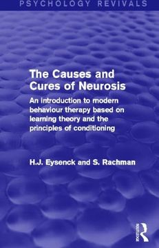 portada The Causes and Cures of Neurosis (Psychology Revivals): An Introduction to Modern Behaviour Therapy Based on Learning Theory and the Principles of Conditioning (en Inglés)