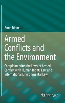 portada Armed Conflicts and the Environment: Complementing the Laws of Armed Conflict with Human Rights Law and International Environmental Law (en Inglés)