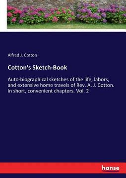 portada Cotton's Sketch-Book: Auto-biographical sketches of the life, labors, and extensive home travels of Rev. A. J. Cotton. In short, convenient (en Inglés)