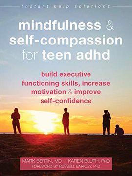 portada Mindfulness and Self-Compassion for Teen Adhd: Build Executive Functioning Skills, Increase Motivation, and Improve Self-Confidence (Instant Help Solutions) (in English)