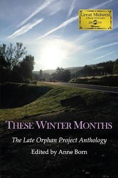 portada These Winter Months: The Late Orphan Project Anthology (en Inglés)