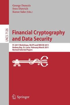 portada financial cryptography and data security: fc 2011 workshops, rlcps and wecsr, rodney bay, st. lucia, february 28 - march 4, 2011, revised selected pap (en Inglés)