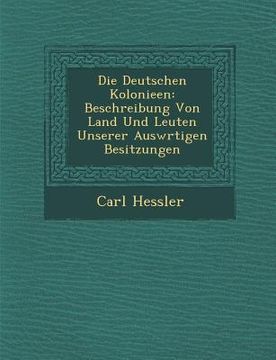 portada Die Deutschen Kolonieen: Beschreibung Von Land Und Leuten Unserer Ausw Rtigen Besitzungen (en Alemán)