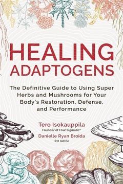 portada Healing Adaptogens: The Definitive Guide to Using Super Herbs and Mushrooms for Your Body’S Restoration, Defence and Performance (in English)