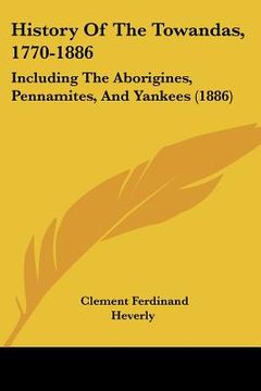 portada history of the towandas, 1770-1886: including the aborigines, pennamites, and yankees (1886) (en Inglés)