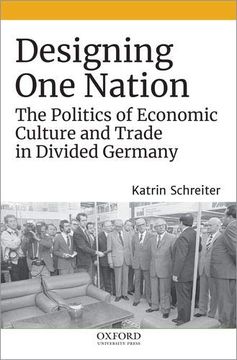 portada Designing one Nation: The Politics of Economic Culture and Trade in Divided Germany 