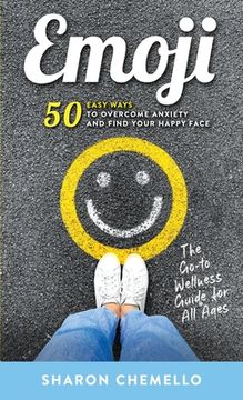 portada EMOJI - 50 Easy Ways to Overcome Anxiety and Find Your Happy Face (en Inglés)