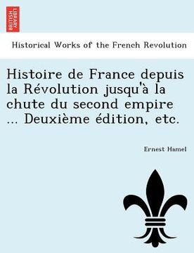 portada Histoire de France depuis la Révolution jusqu'à la chute du second empire ... Deuxième édition, etc. (en Francés)