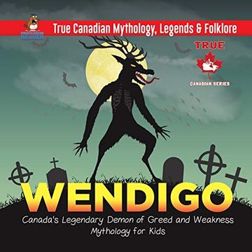 portada Wendigo - Canada'S Legendary Demon of Greed and Weakness | Mythology for Kids | True Canadian Mythology, Legends & Folklore (en Inglés)