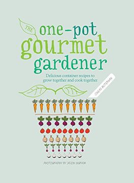 portada One-Pot Gourmet Gardener: Delicious Container Recipes to Grow Together and Cook Together (in English)