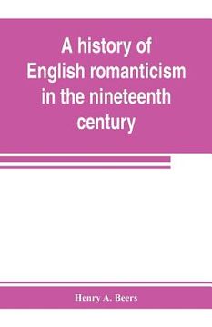 portada A history of English romanticism in the nineteenth century