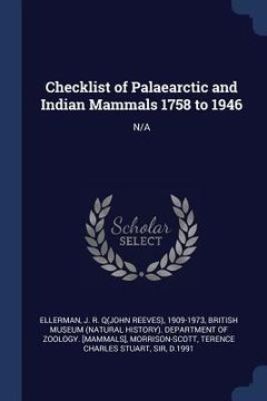 portada Checklist of Palaearctic and Indian Mammals 1758 to 1946: N/A (en Inglés)