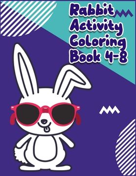 portada Rabbit Activity Coloring Book 4-8: Awesome Coloring Book ever An Adult Coloring Book of 50+ unique Rabbit Designs with little bit Mandala Style awesom (en Inglés)