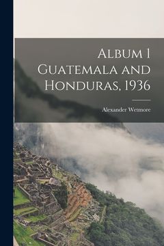 portada Album 1 Guatemala and Honduras, 1936 (en Inglés)