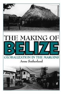 portada the making of belize: globalization in the margins