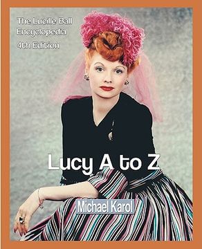 portada lucy a to z: the lucille ball encyclopedia (en Inglés)