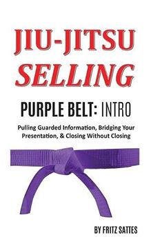 portada Jiu Jitsu Selling: Purple Belt Intro: Pulling Guarded Information, Bridging Your Presentation, & Closing Without Closing (3) (in English)