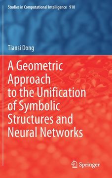 portada A Geometric Approach to the Unification of Symbolic Structures and Neural Networks (en Inglés)