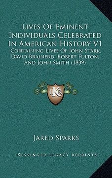 portada lives of eminent individuals celebrated in american history v1: containing lives of john stark, david brainerd, robert fulton, and john smith (1839) (en Inglés)