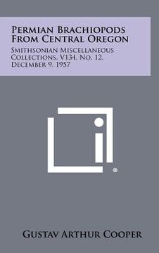 portada permian brachiopods from central oregon: smithsonian miscellaneous collections, v134, no. 12, december 9, 1957 (en Inglés)