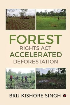 portada Forest Rights Act - Accelerated Deforestation (en Inglés)