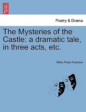 portada the mysteries of the castle: a dramatic tale, in three acts, etc. (en Inglés)