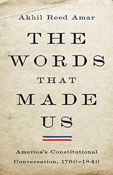 portada The Words That Made us: America'S Constitutional Conversation, 1760-1840 (in English)