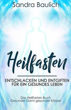 portada Heilfasten: Entschlacken und entgiften für ein gesundes Leben - Das Heilfasten Buch - Gesunder Darm gesunder Körper (en Alemán)