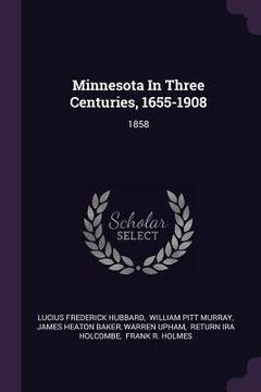 portada Minnesota In Three Centuries, 1655-1908: 1858 (in English)