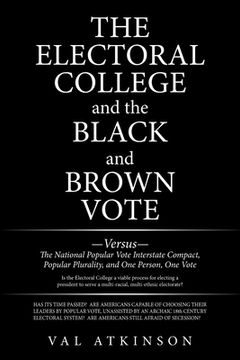 portada The Electoral College and the Black and Brown Vote: Versus the National Popular Vote Interstate Compact, Popular Plurality, and One Person, One Vote