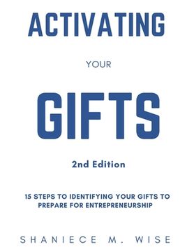 portada Activating Your Gifts 2nd Edition: 15 Steps To Identifying Your Gifts To Prepare for Entrepreneurship (en Inglés)