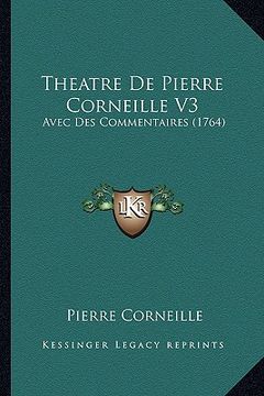 portada Theatre De Pierre Corneille V3: Avec Des Commentaires (1764) (en Francés)