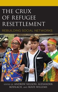 portada The Crux of Refugee Resettlement: Rebuilding Social Networks (en Inglés)