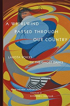 portada A Whirlwind Passed Through our Country: Lakota Voices of the Ghost Dance (in English)
