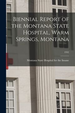 portada Biennial Report of the Montana State Hospital, Warm Springs, Montana; 1932 (en Inglés)