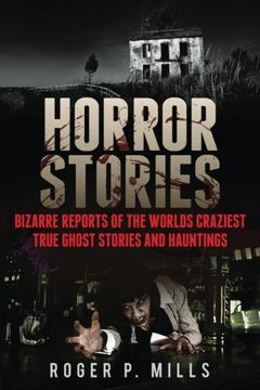 portada Horror Stories: Bizarre Reports Of The Worlds Craziest True Ghost Stories And Hauntings (True Horror Stories, Haunted Places, Haunted Asylums, Creepy Stories, Scary Short Stories) (Volume 1)