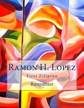portada Ramon H. Lopez: First Filipino Rustpainter (en Inglés)