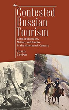 portada Contested Russian Tourism: Cosmopolitanism, Nation, and Empire in the Nineteenth Century (Imperial Encounters in Russian History) 