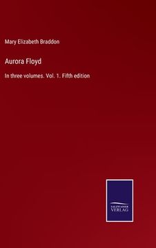 portada Aurora Floyd: In three volumes. Vol. 1. Fifth edition (in English)