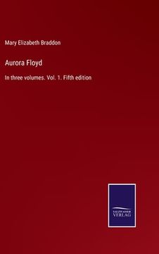 portada Aurora Floyd: In three volumes. Vol. 1. Fifth edition (en Inglés)