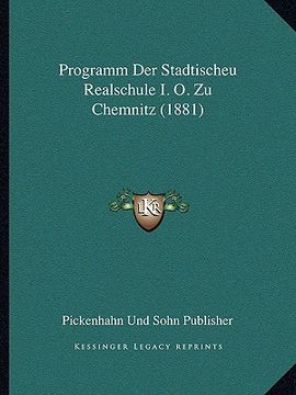 portada Programm Der Stadtischeu Realschule I. O. Zu Chemnitz (1881) (en Alemán)