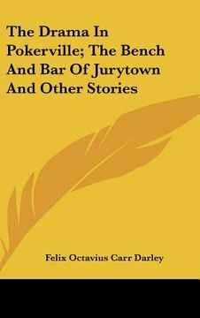portada the drama in pokerville; the bench and bar of jurytown and other stories (en Inglés)