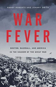 portada War Fever: Boston, Baseball, and America in the Shadow of the Great war (in English)