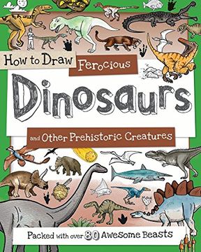 portada How to Draw Ferocious Dinosaurs and Other Prehistoric Creatures: Packed with Over 80 Amazing Dinosaurs (en Inglés)