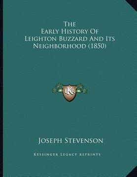 portada the early history of leighton buzzard and its neighborhood (1850) (en Inglés)