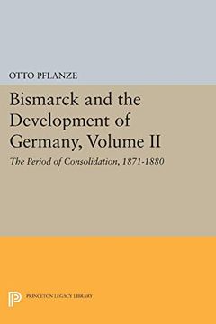 portada Bismarck and the Development of Germany, Volume ii: The Period of Consolidation, 1871-1880 (Princeton Legacy Library) 