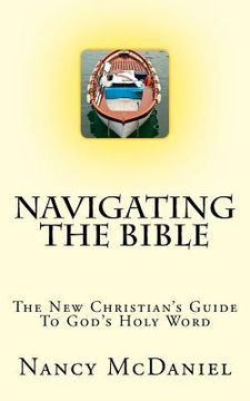 portada Navigating the Bible: The New Christian's Guide to God's Holy Word (en Inglés)